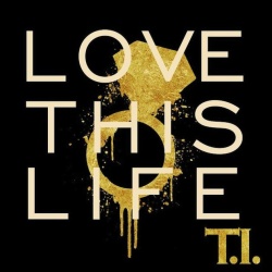 Обложка трека 'T.I. - Love This Life'