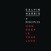 Обложка трека 'Calvin HARRIS & DISCIPLES - How Deep Is Your Love'