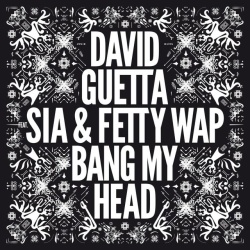 Обложка трека 'FETTY WAP & David GUETTA & SIA - Bang My Head'