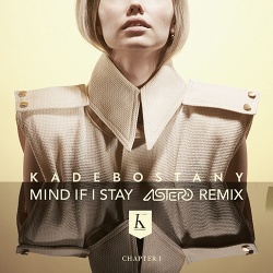 Обложка трека 'KADEBOSTANY - Mind If I Stay (Astero rmx)'