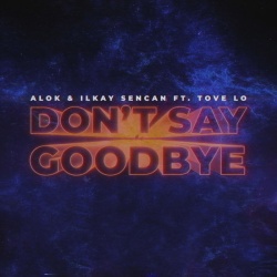 Обложка трека 'ALOK & Ilkay SENCAN & Tove LO - Don’t Say Goodbye'