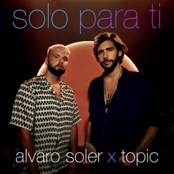 Обложка трека 'Alvaro SOLER & TOPIC - Solo Para Ti'