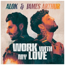 Обложка трека 'ALOK & James ARTHUR - Work With My Love'